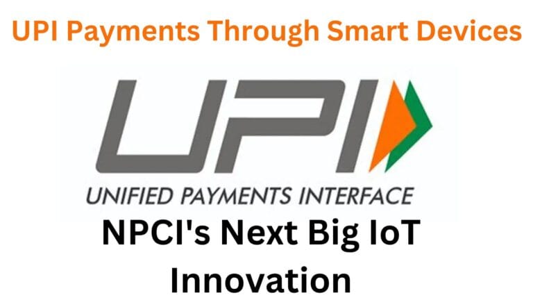 UPI Payments Through Smart Devices: NPCI's Next Big IoT Innovation 1 npci