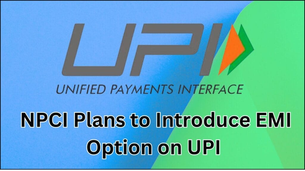 NPCI Plans to Introduce EMI Option on UPI to Boost Credit Transactions 21 npci emi
