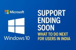 Windows 10 end of life 2025 – what Indian users should do next after Microsoft support ends.