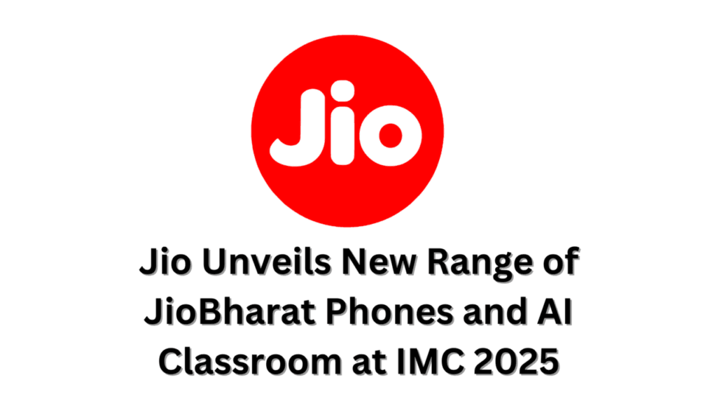 Jio Unveils New Range of JioBharat Phones and AI Classroom at IMC 2025 — A Step Towards Safer Connectivity and Smarter Learning 21 jiobharat phone