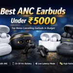 Best ANC Earbuds Under 5000 – Top 5 Noise Cancelling Picks