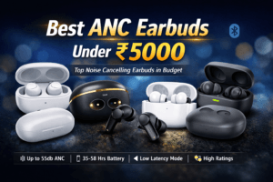 Best ANC Earbuds Under 5000 – Top 5 Noise Cancelling Picks