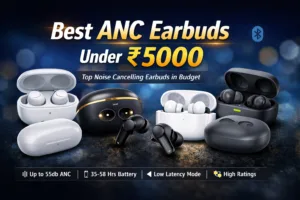 Best ANC Earbuds Under 5000 – Top 5 Noise Cancelling Picks
