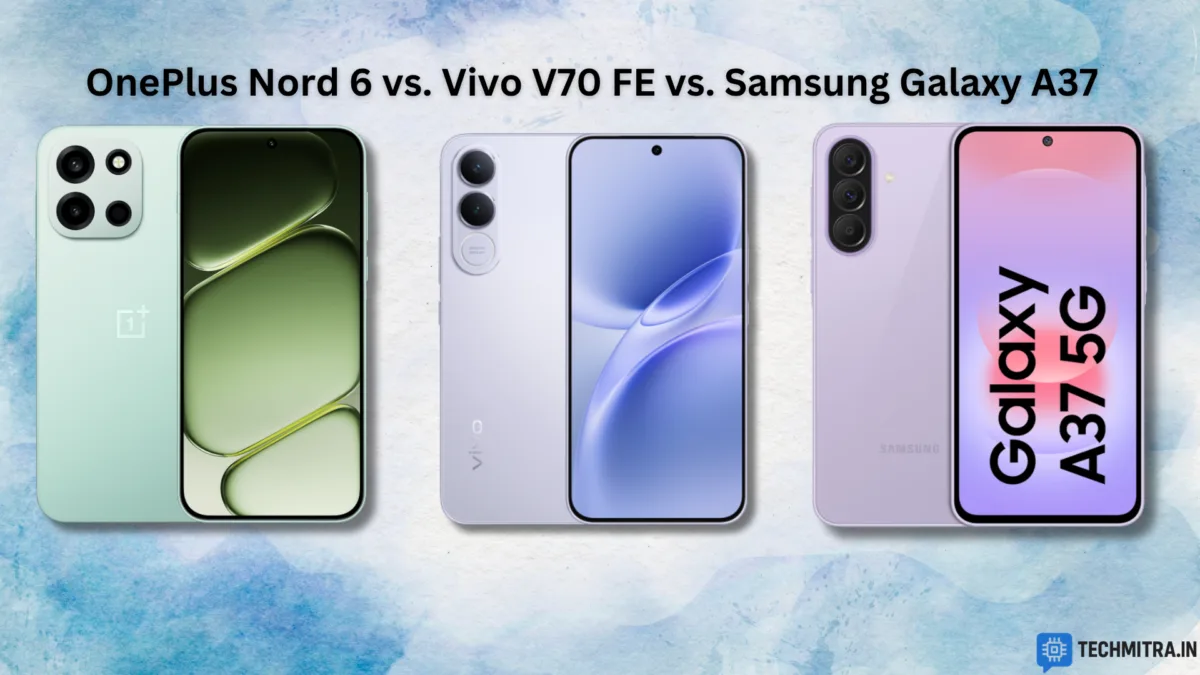 Battle of the Mid-Range Titans: OnePlus Nord 6 vs Vivo V70 FE vs Samsung Galaxy A37 – Which is Your ₹35K+ Champion? 1 OnePlus Nord 6 vs Vivo V70 FE vs Samsung Galaxy A37 – Best 35K+ ?