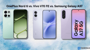 OnePlus Nord 6 vs Vivo V70 FE vs Samsung Galaxy A37 – Best 35K+ ?